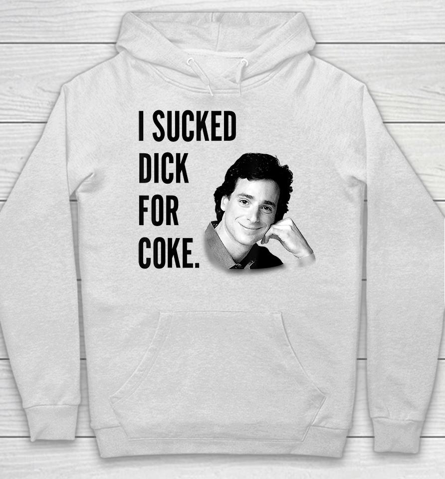 I Sucked Dick For Coke Bob Saget Hoodie