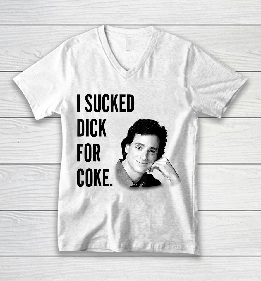 I Sucked Dick For Coke Bob Saget Unisex V-Neck T-Shirt