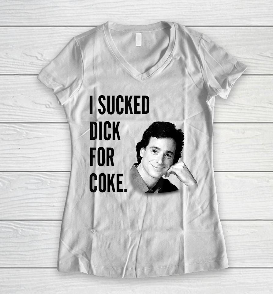 I Sucked Dick For Coke Bob Saget Women V-Neck T-Shirt