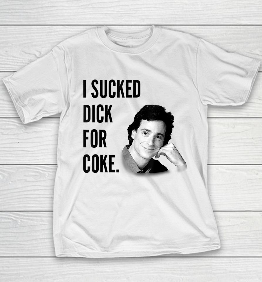 I Sucked Dick For Coke Bob Saget Youth T-Shirt