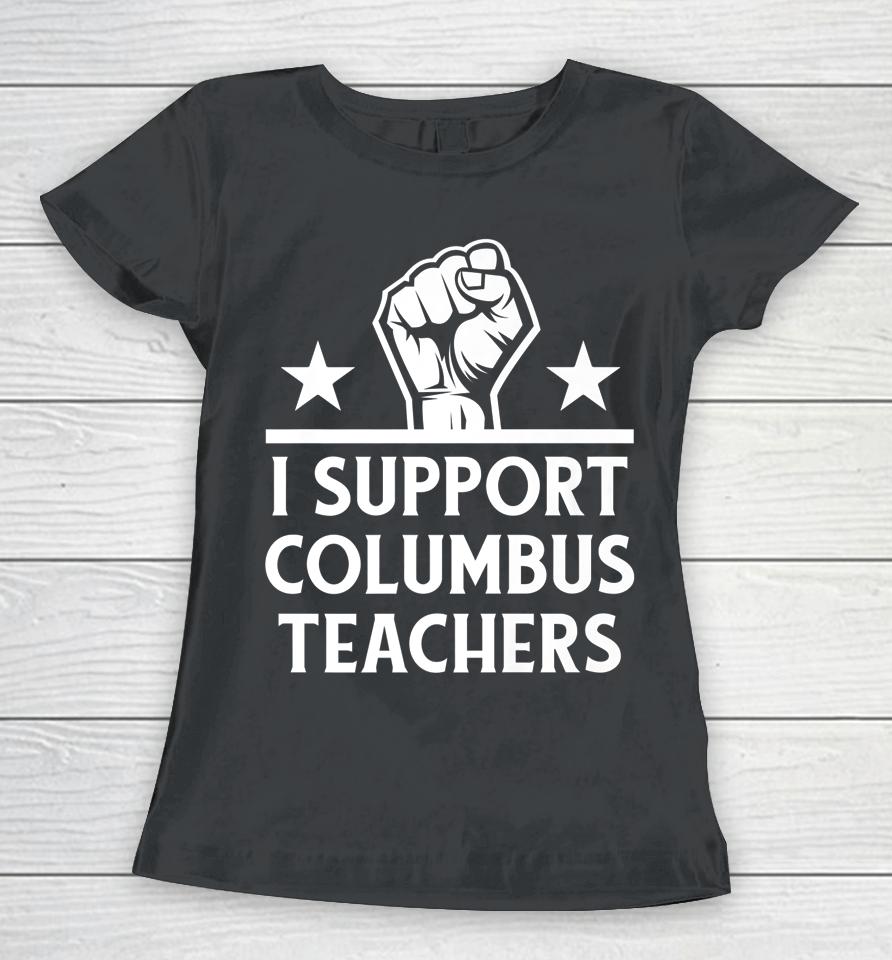 I Support Columbus Teachers Women T-Shirt