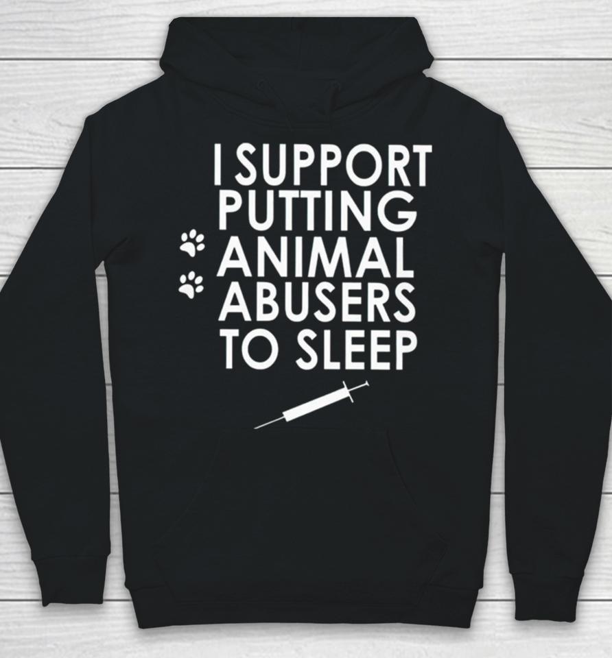 I Support Putting Animal Abusers To Sleep Hoodie