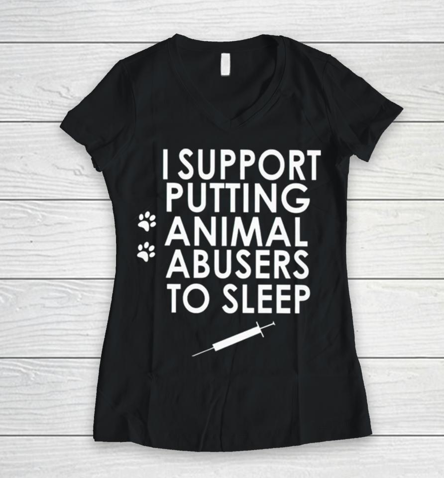 I Support Putting Animal Abusers To Sleep Women V-Neck T-Shirt