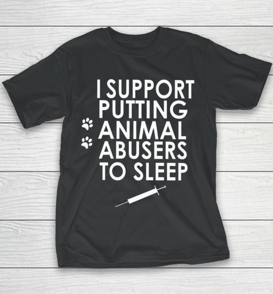 I Support Putting Animal Abusers To Sleep Youth T-Shirt