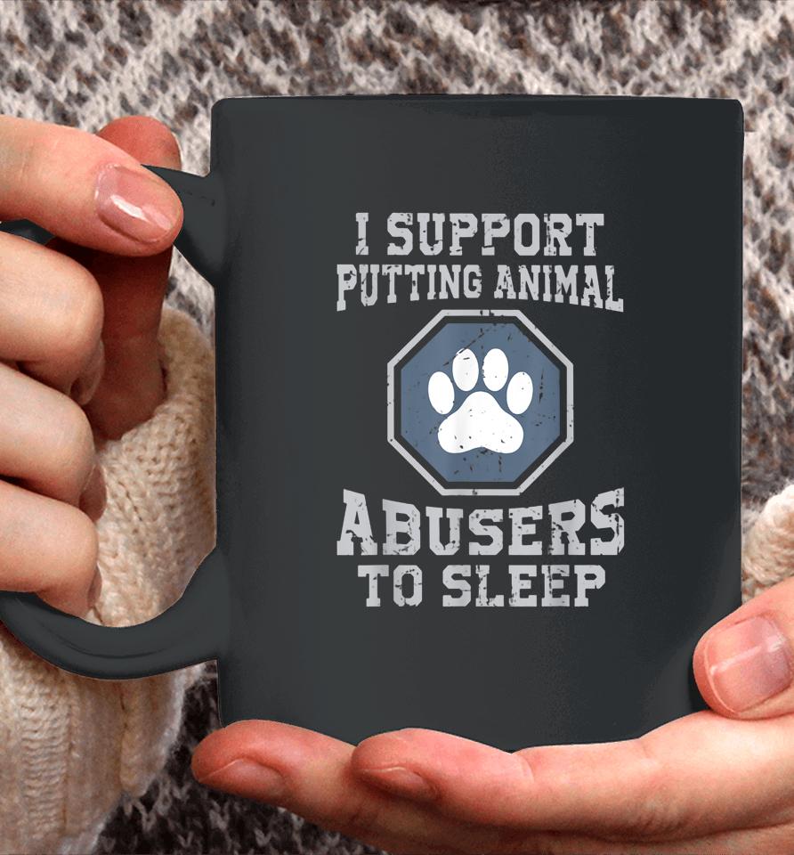 I Support Putting Animal Abusers To Sleep Coffee Mug