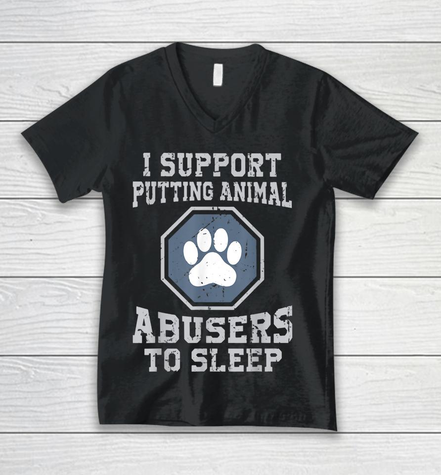 I Support Putting Animal Abusers To Sleep Unisex V-Neck T-Shirt