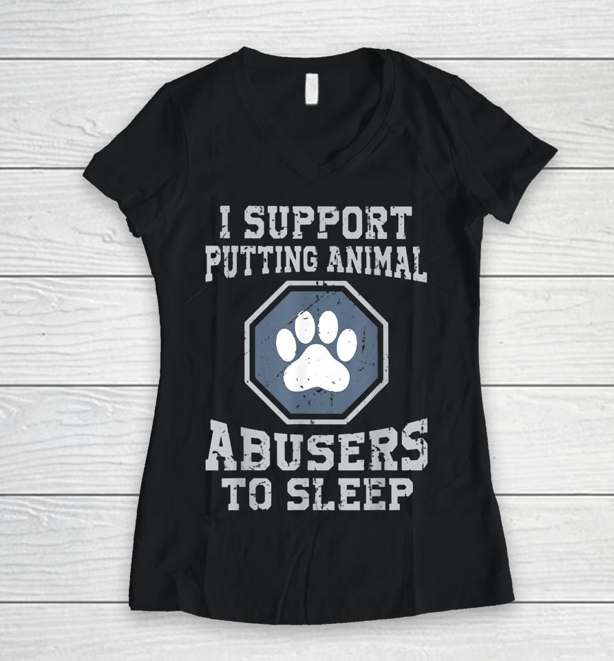 I Support Putting Animal Abusers To Sleep Women V-Neck T-Shirt