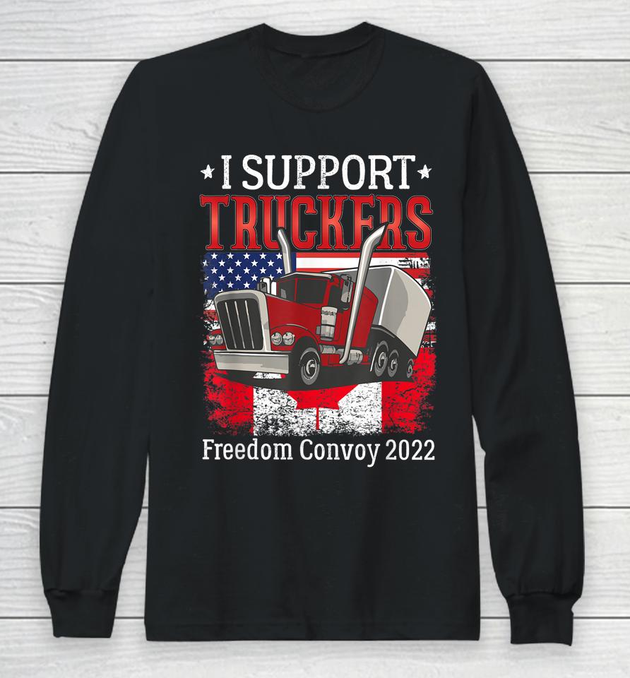 I Support Truckers Freedom Convoy 2022 I Stand With Truckers Long Sleeve T-Shirt