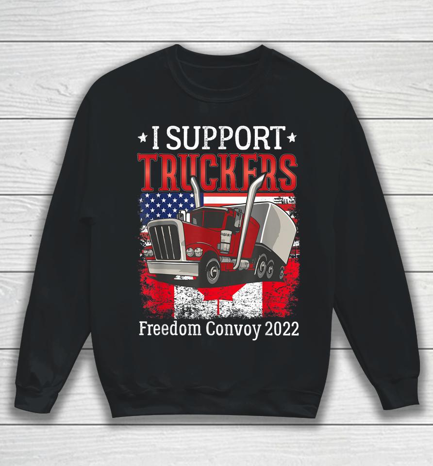 I Support Truckers Freedom Convoy 2022 I Stand With Truckers Sweatshirt