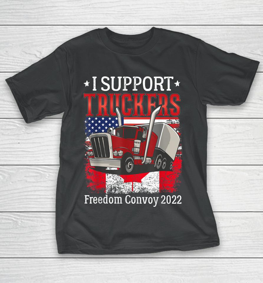 I Support Truckers Freedom Convoy 2022 I Stand With Truckers T-Shirt