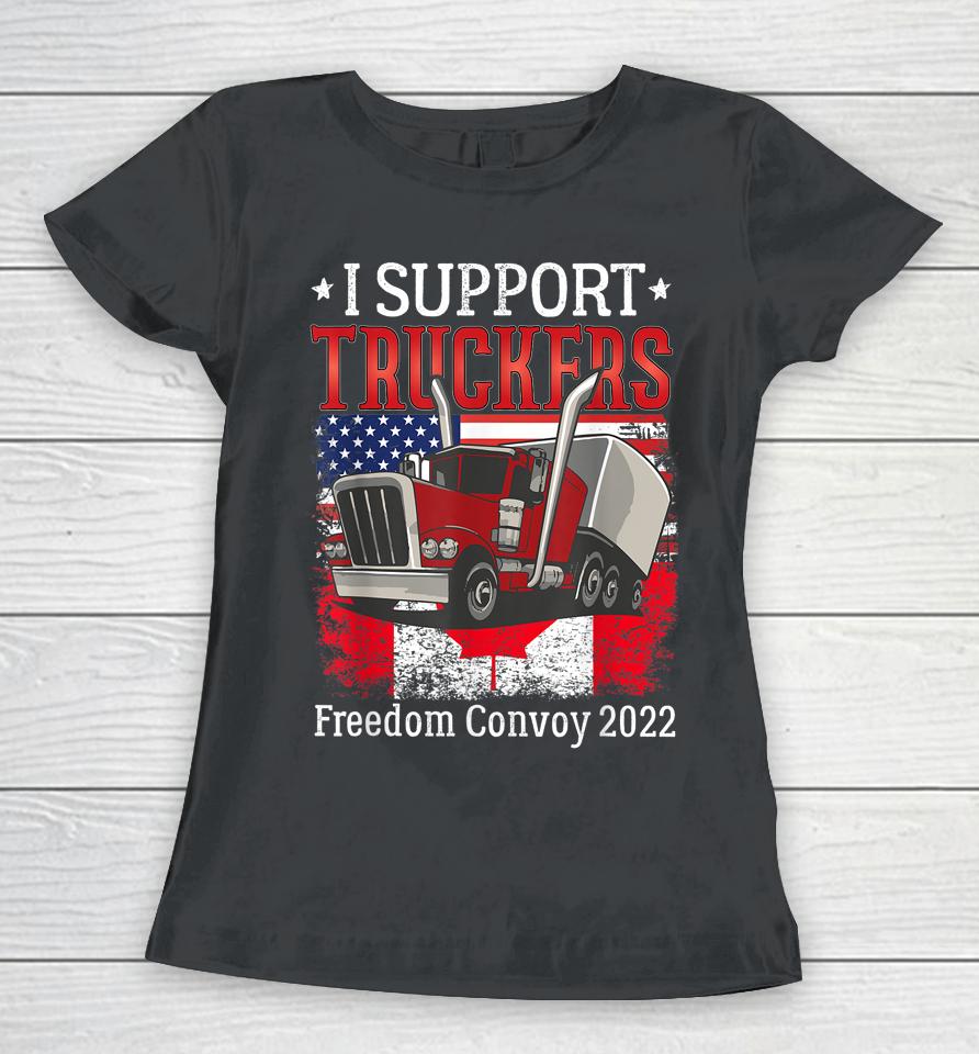 I Support Truckers Freedom Convoy 2022 I Stand With Truckers Women T-Shirt