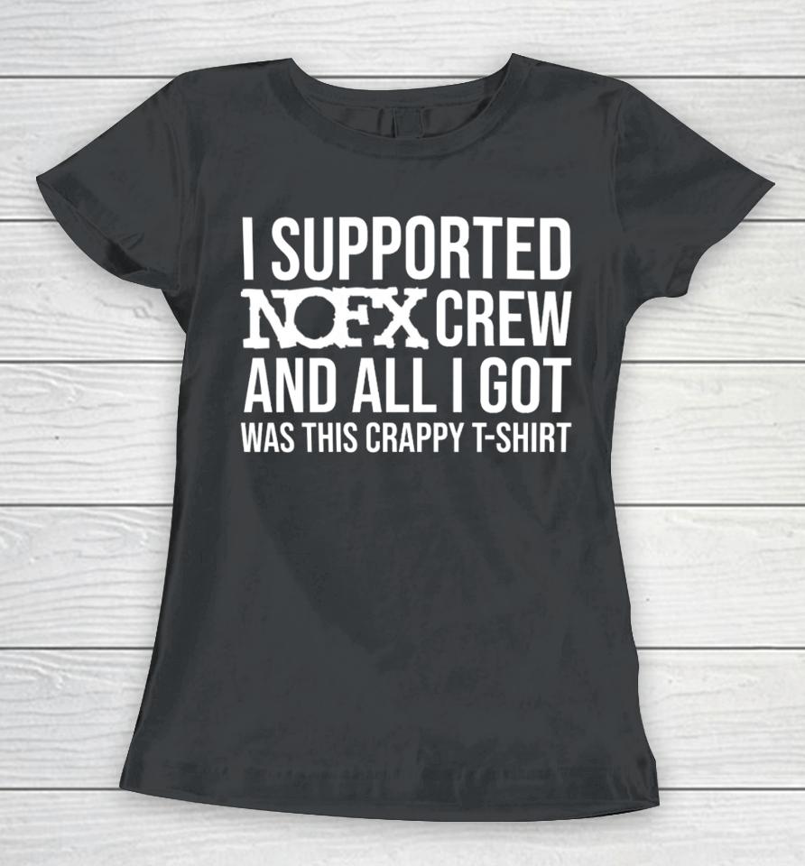 I Supported Nofx Crew And All I Got Was This Crappy Women T-Shirt