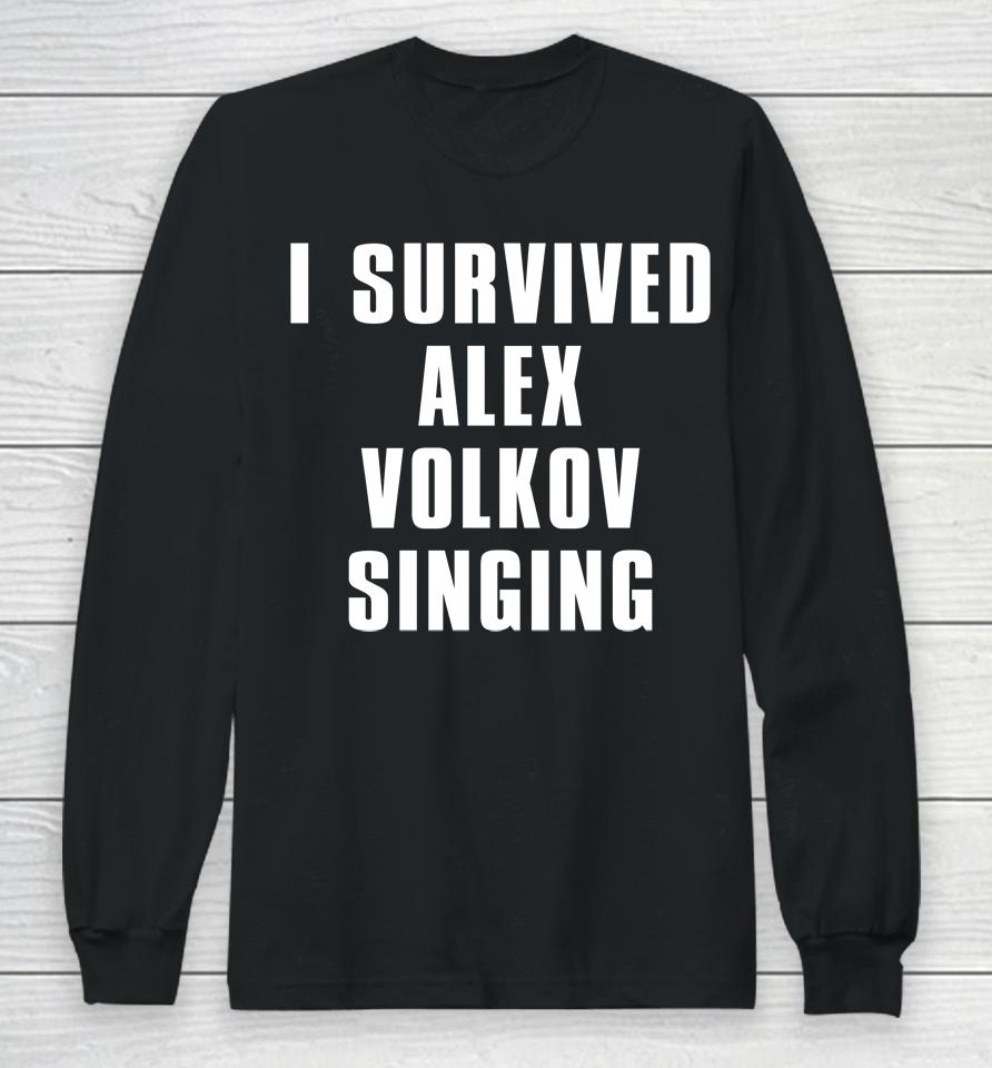 I Survived Alex Volkov Singing Long Sleeve T-Shirt