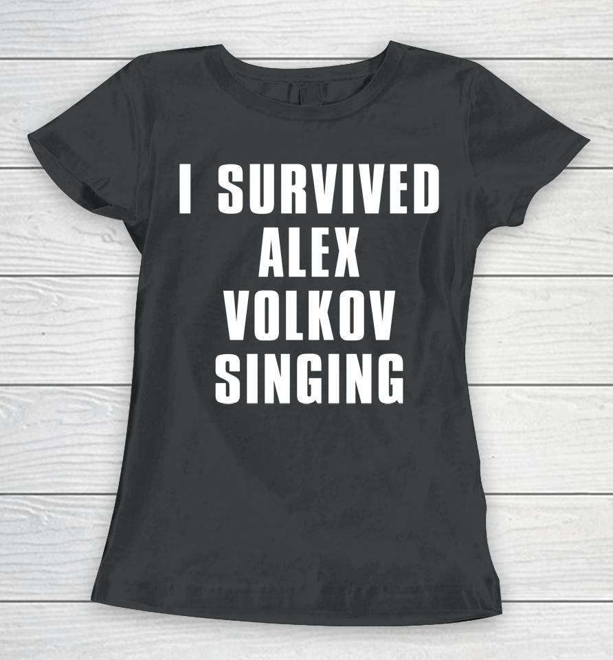 I Survived Alex Volkov Singing Women T-Shirt