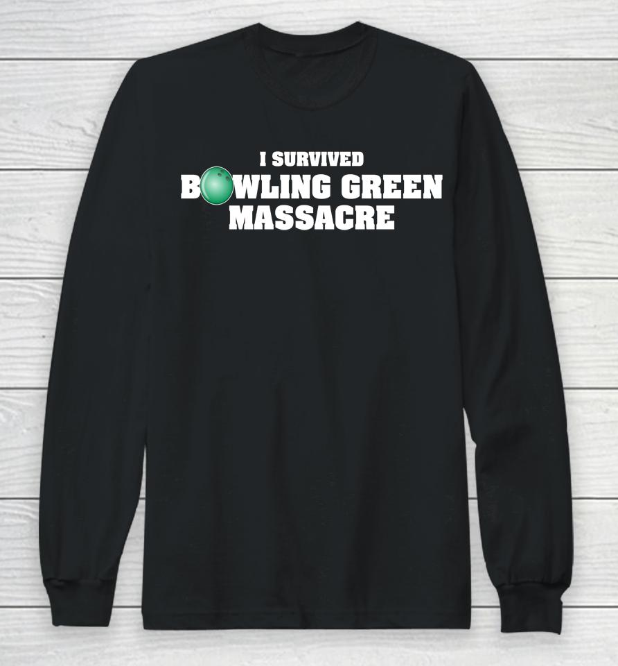 I Survived Bowling Green Massacre Long Sleeve T-Shirt