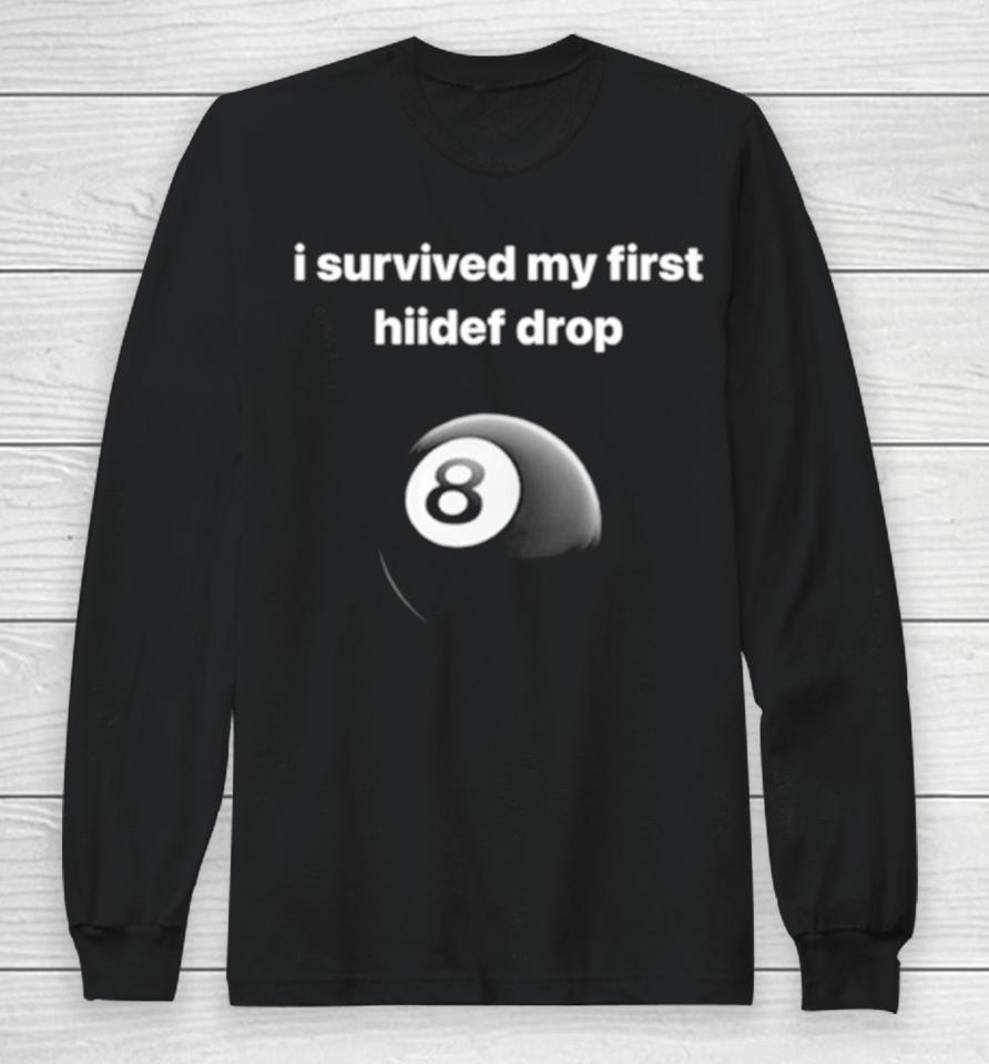 I Survived My First Hiidef Drop Long Sleeve T-Shirt