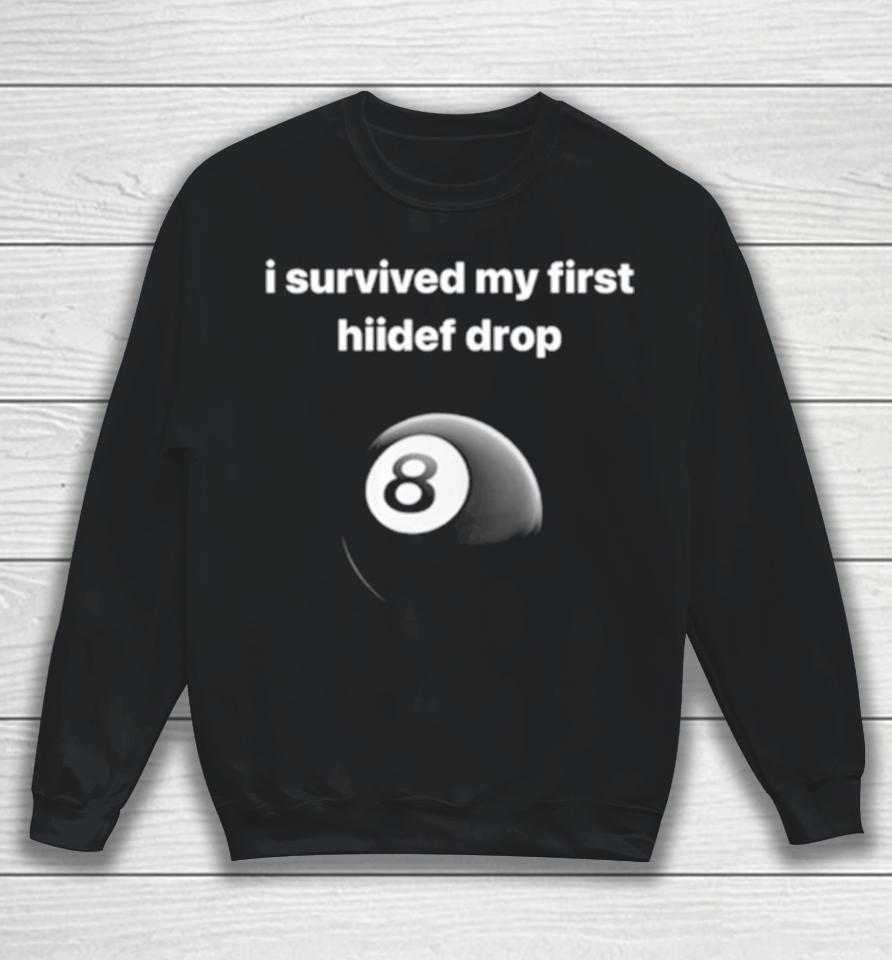 I Survived My First Hiidef Drop Sweatshirt