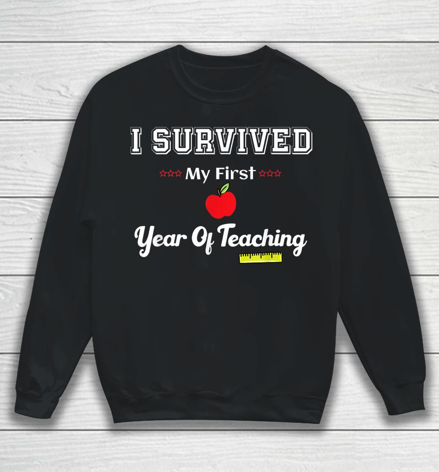 I Survived My First Year Of Teaching Design Back To School Sweatshirt