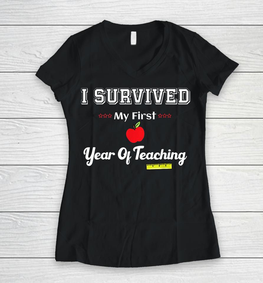 I Survived My First Year Of Teaching Design Back To School Women V-Neck T-Shirt