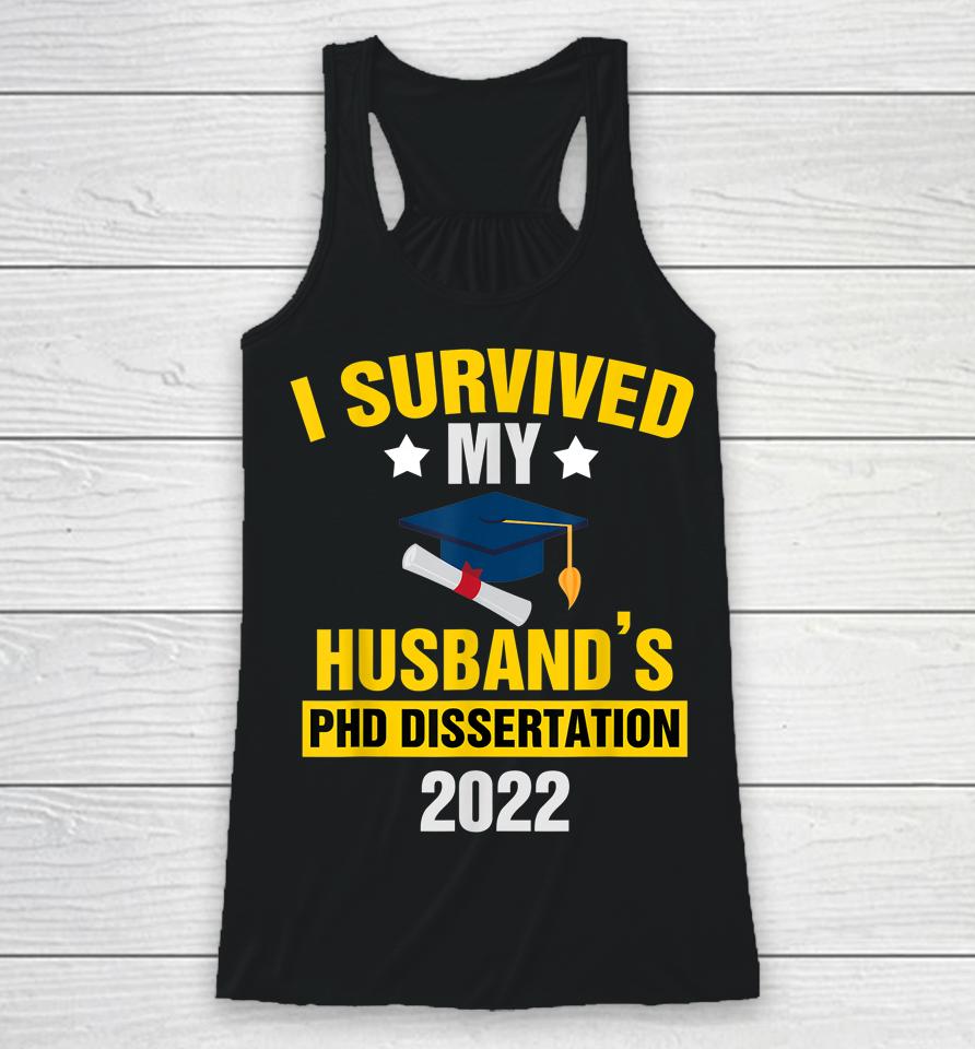 I Survived My Husband’s Phd Dissertation 2022 Graduate Racerback Tank
