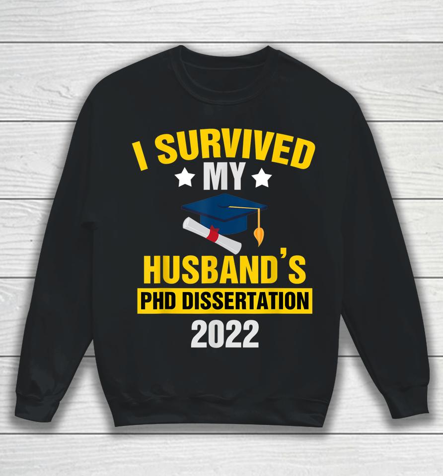 I Survived My Husband’s Phd Dissertation 2022 Graduate Sweatshirt