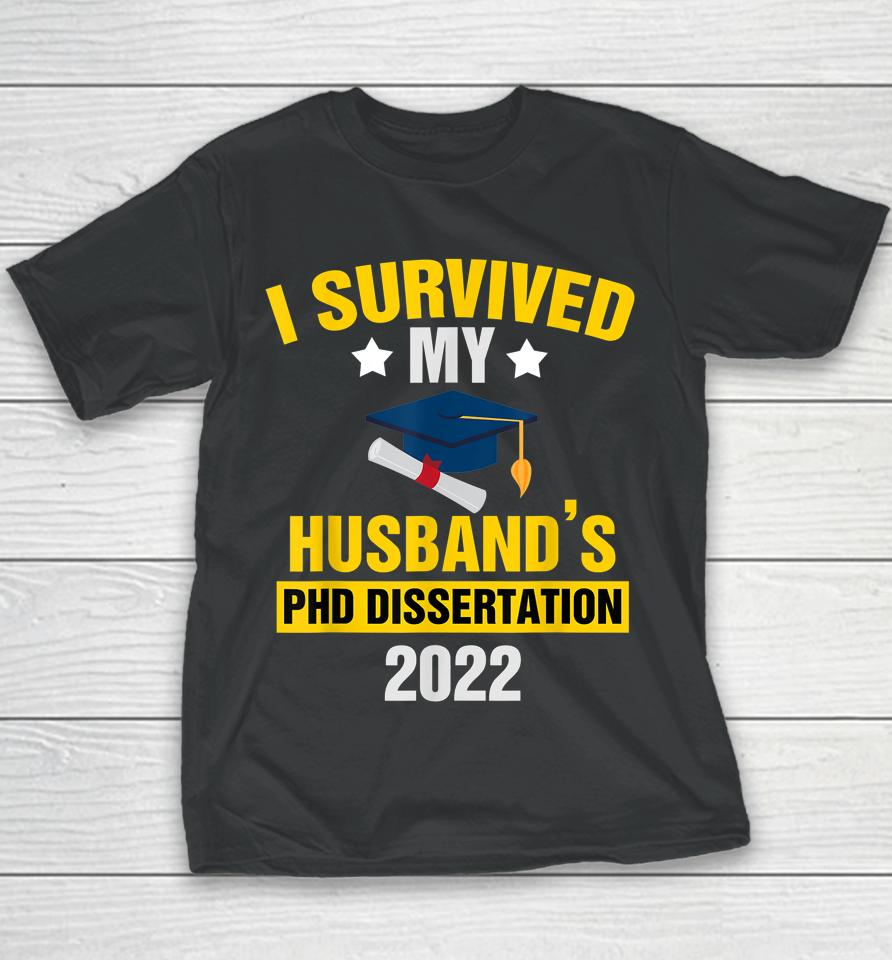 I Survived My Husband’s Phd Dissertation 2022 Graduate Youth T-Shirt