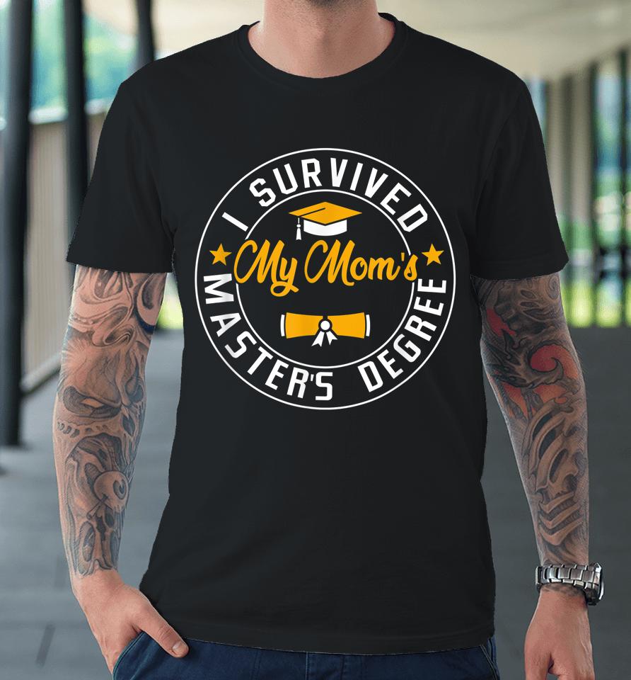 I Survived My Mom's Master's Degree Happy Senior Class Gift Premium T-Shirt