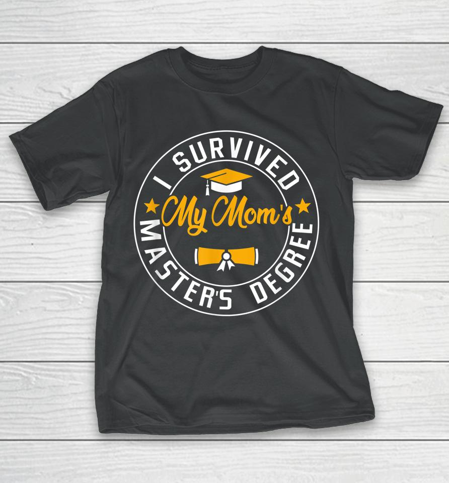 I Survived My Mom's Master's Degree Happy Senior Class T-Shirt