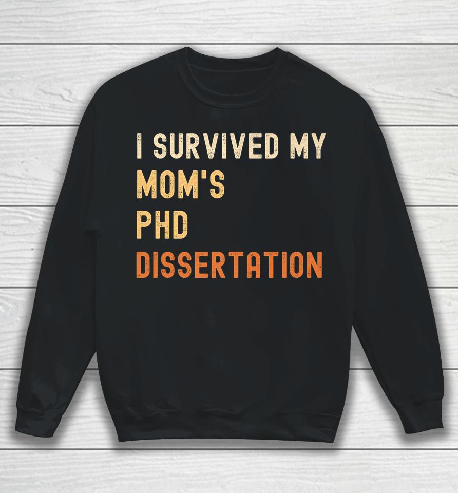 I Survived My Mom's Phd Dissertation Graduate Retro Vintage Sweatshirt