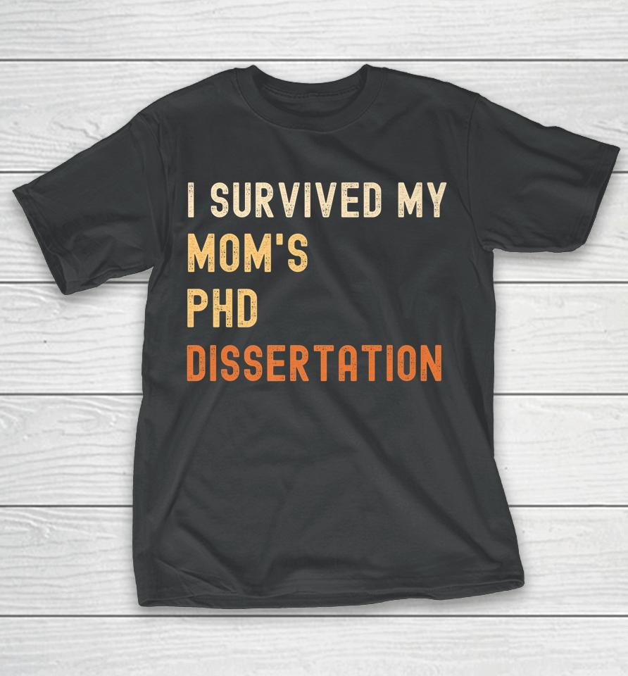 I Survived My Mom's Phd Dissertation Graduate Retro Vintage T-Shirt