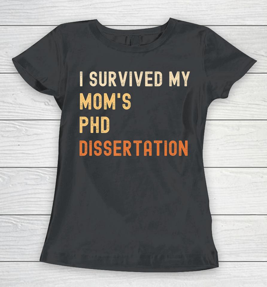 I Survived My Mom's Phd Dissertation Graduate Retro Vintage Women T-Shirt