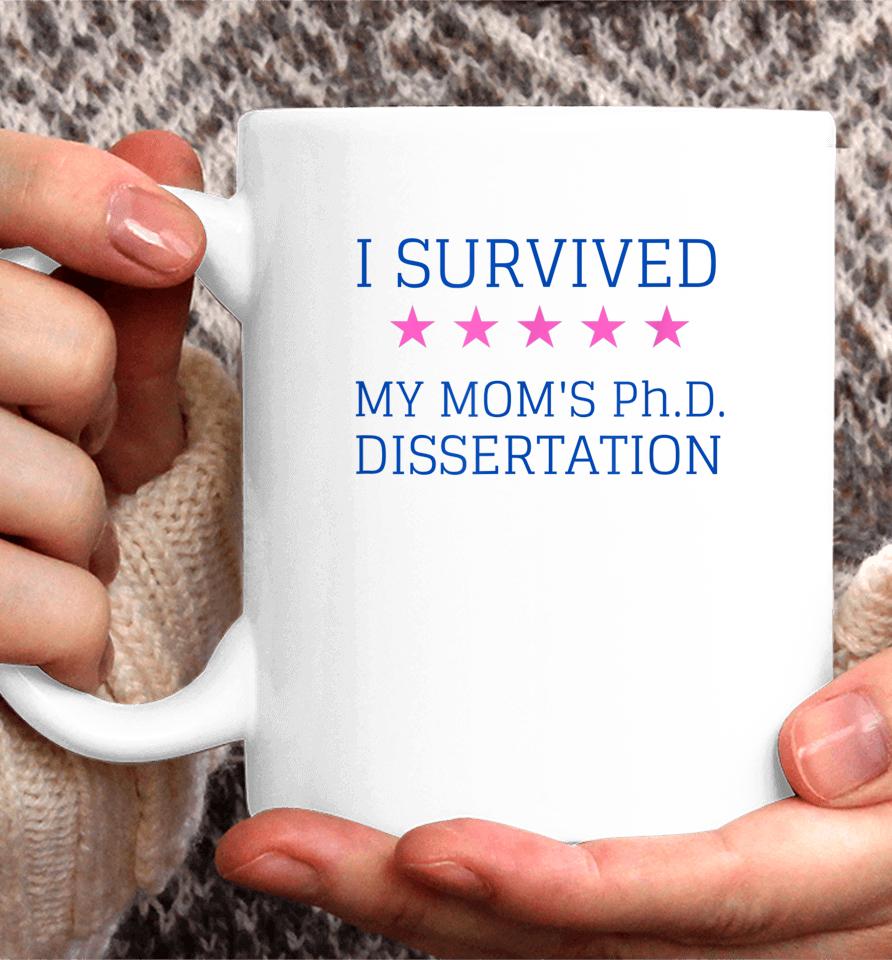 I Survived My Mom's Phd Dissertation Coffee Mug
