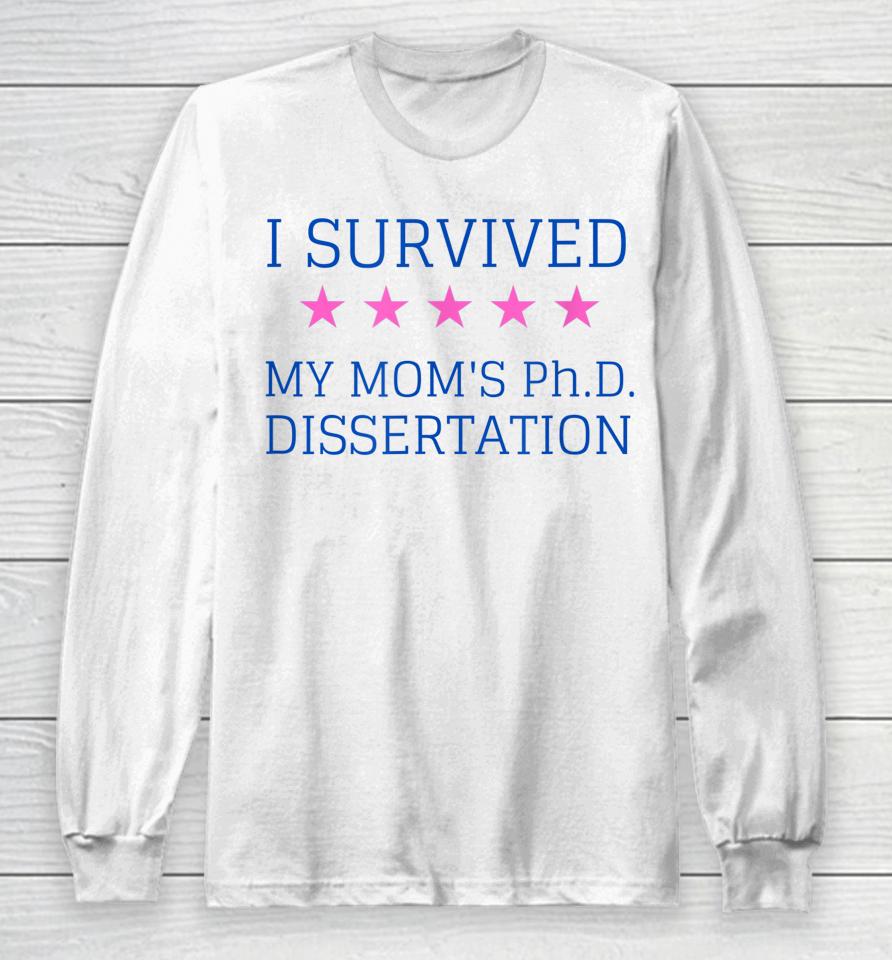 I Survived My Mom's Phd Dissertation Long Sleeve T-Shirt