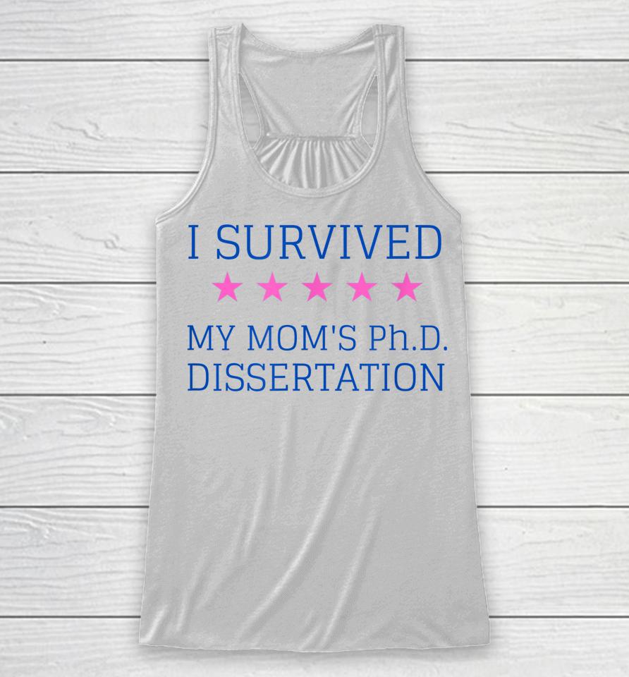 I Survived My Mom's Phd Dissertation Racerback Tank
