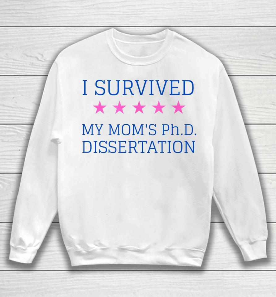 I Survived My Mom's Phd Dissertation Sweatshirt