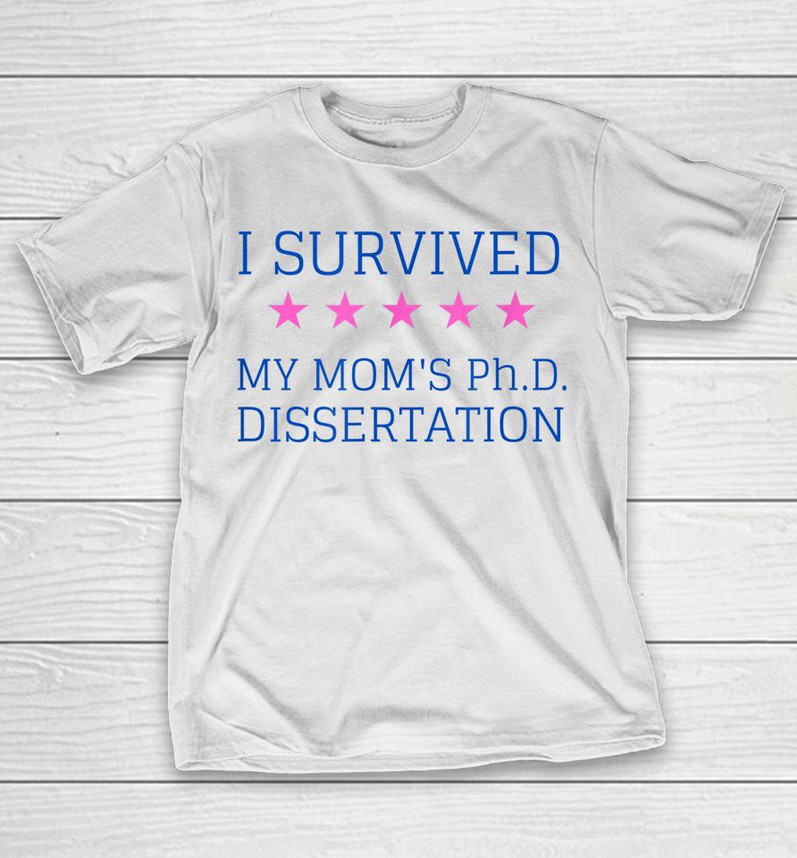 I Survived My Mom's Phd Dissertation T-Shirt