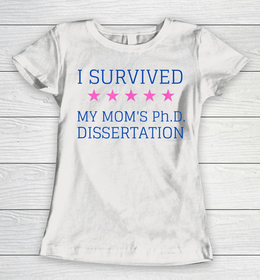 I Survived My Mom's Phd Dissertation Women T-Shirt