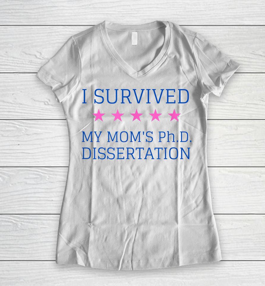 I Survived My Mom's Phd Dissertation Women V-Neck T-Shirt