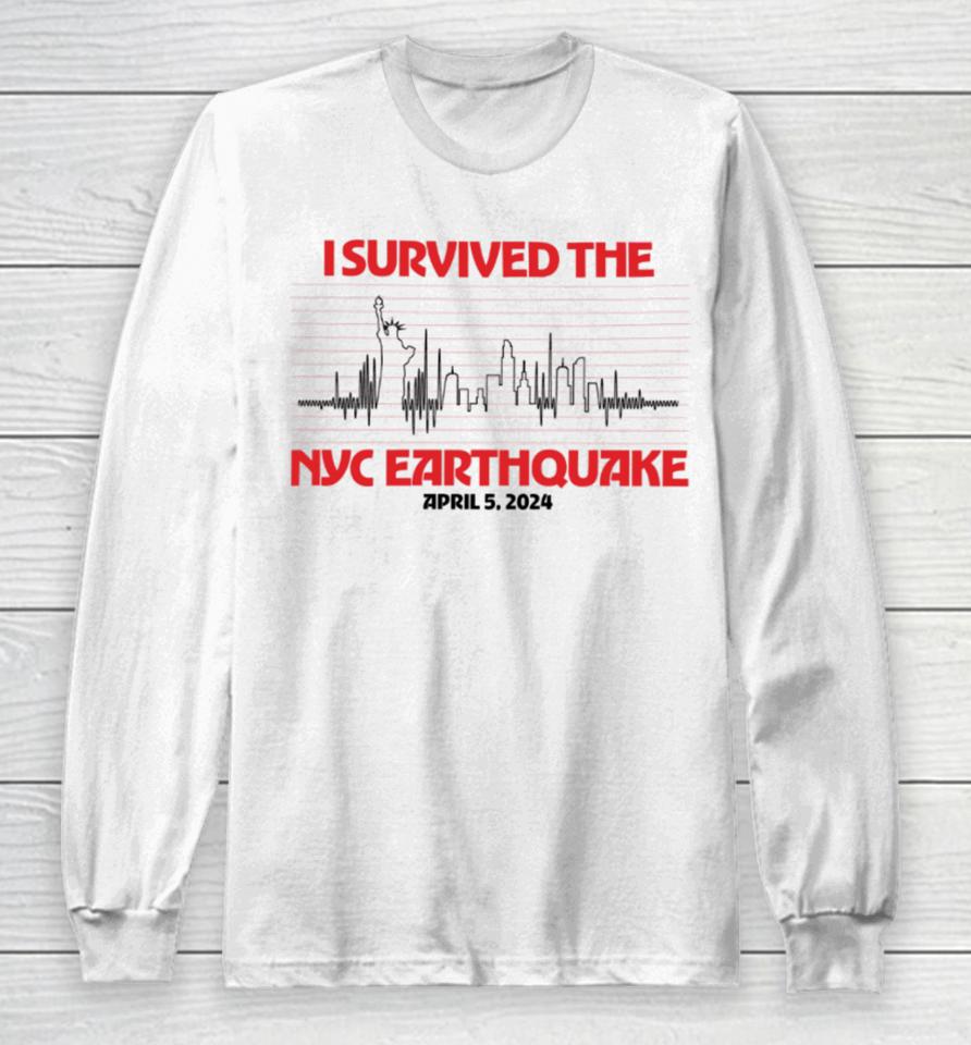 I Survived Nyc Earthquake April 5 2024 T Shirt Shitheadsteve Store I Survived Nyc Earthquake Long Sleeve T-Shirt