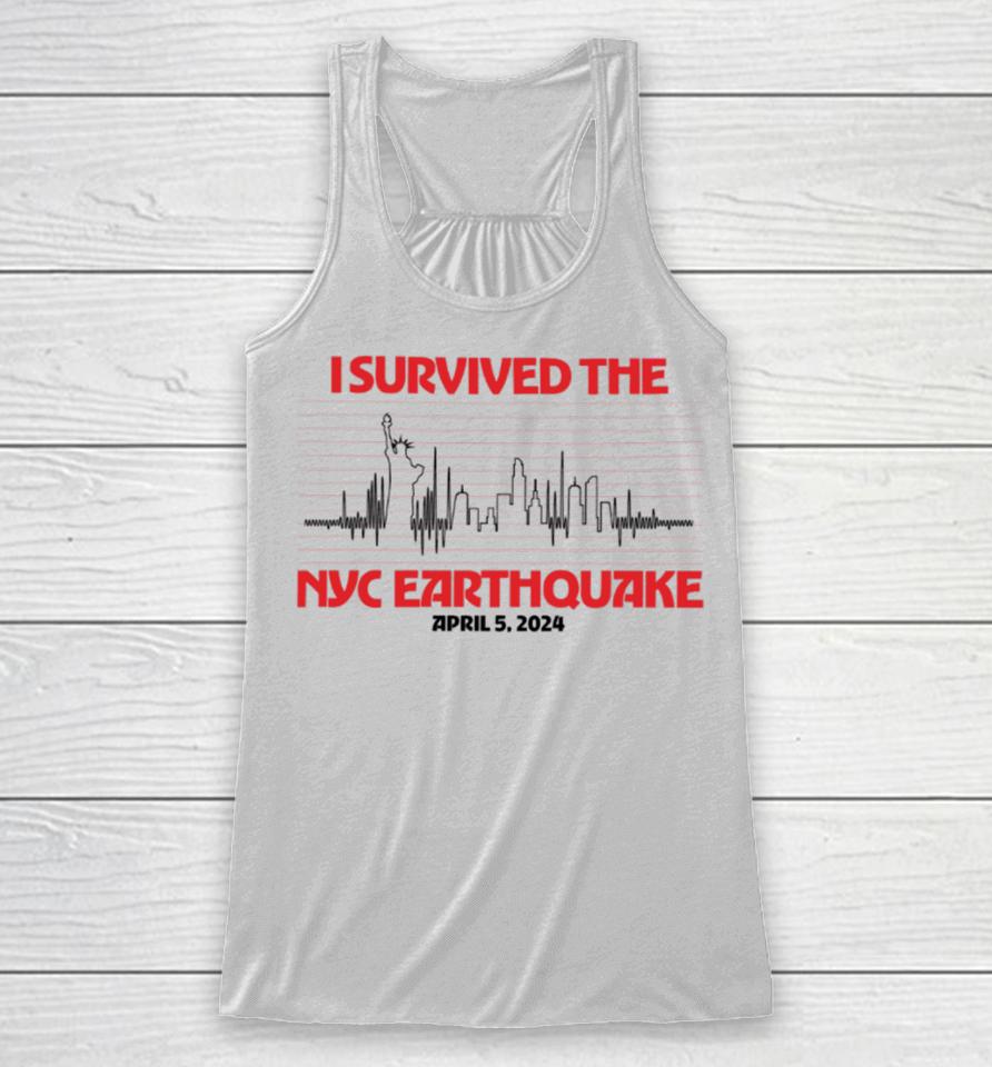 I Survived Nyc Earthquake April 5 2024 T Shirt Shitheadsteve Store I Survived Nyc Earthquake Racerback Tank