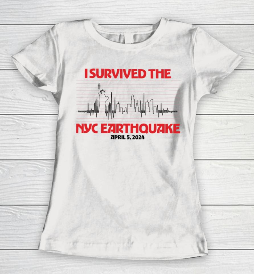 I Survived Nyc Earthquake April 5 2024 T Shirt Shitheadsteve Store I Survived Nyc Earthquake Women T-Shirt