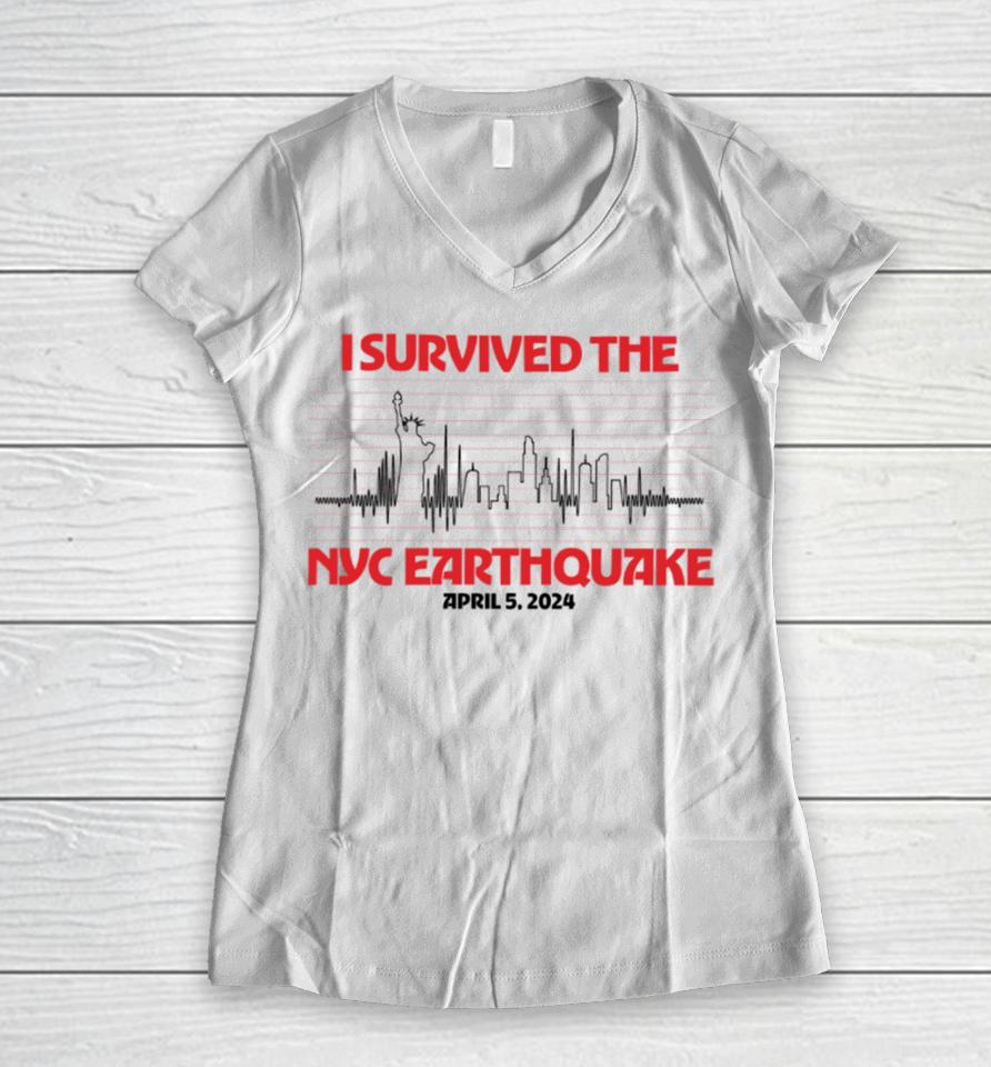 I Survived Nyc Earthquake April 5 2024 T Shirt Shitheadsteve Store I Survived Nyc Earthquake Women V-Neck T-Shirt