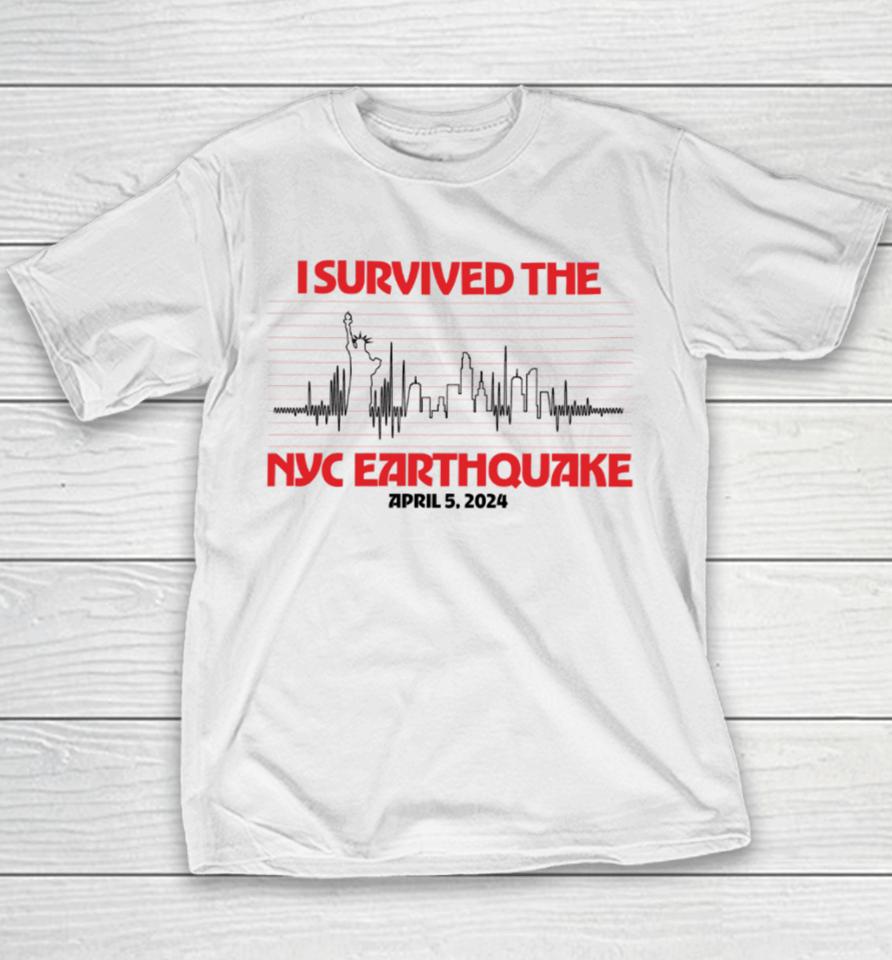 I Survived Nyc Earthquake April 5 2024 T Shirt Shitheadsteve Store I Survived Nyc Earthquake Youth T-Shirt