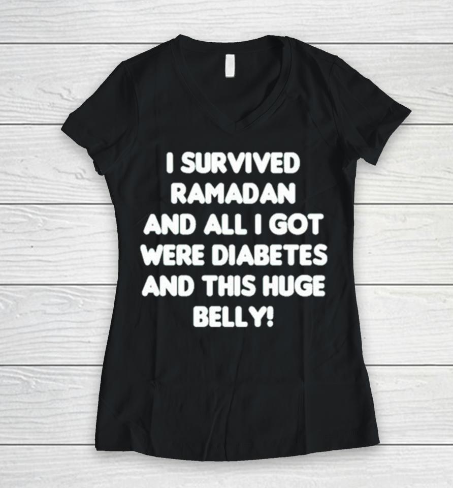 I Survived Ramadan And All I Got Were Diabetes And This Huge Belly Women V-Neck T-Shirt