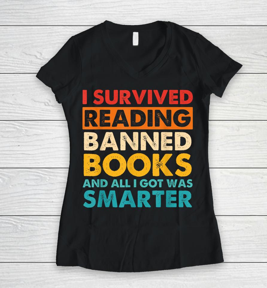 I Survived Reading Banned Books And All I Got Was Smarter Women V-Neck T-Shirt