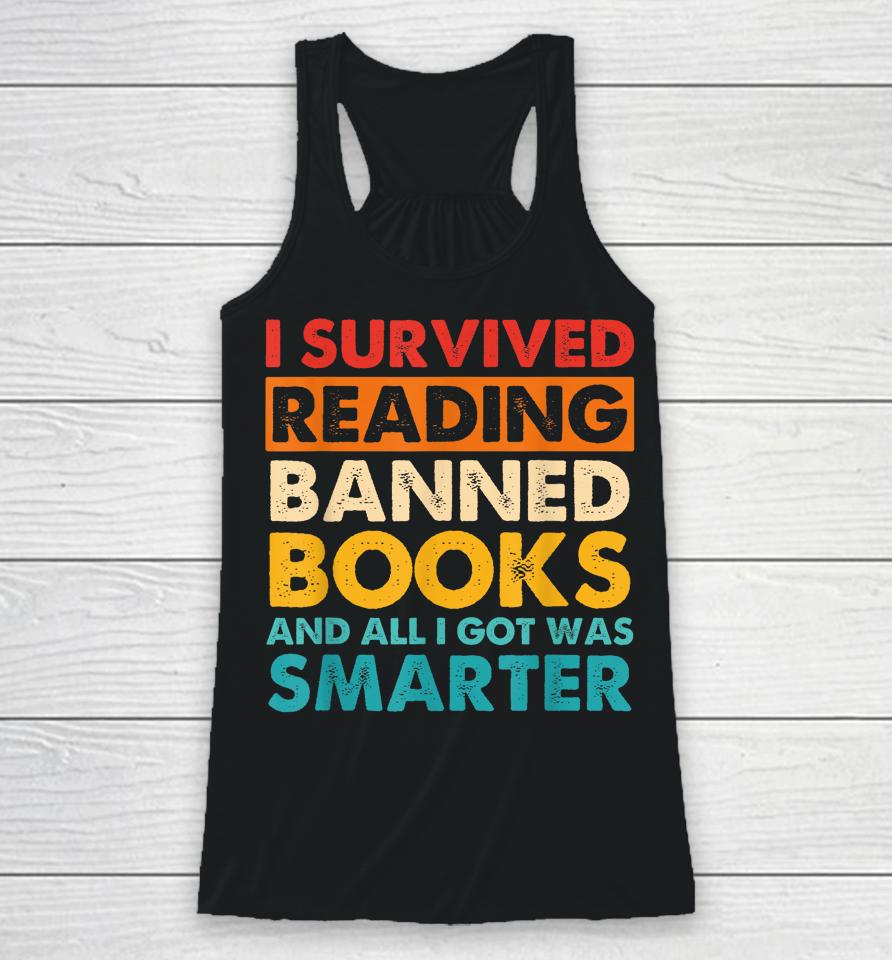 I Survived Reading Banned Books And All I Got Was Smarter Racerback Tank