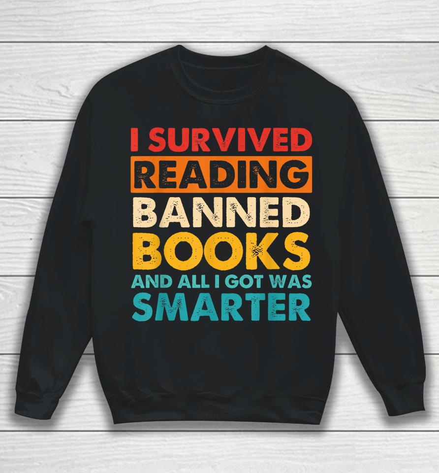 I Survived Reading Banned Books And All I Got Was Smarter Sweatshirt