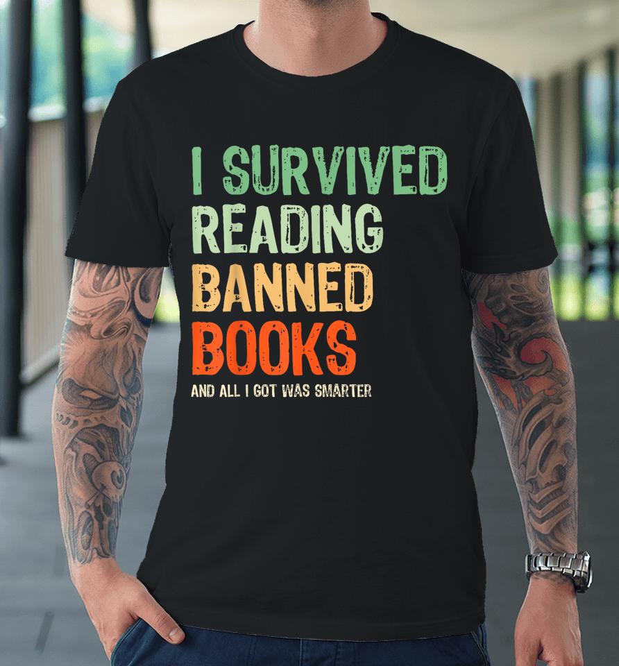 I Survived Reading Banned Books Book Lover Read Banned Books Premium T-Shirt