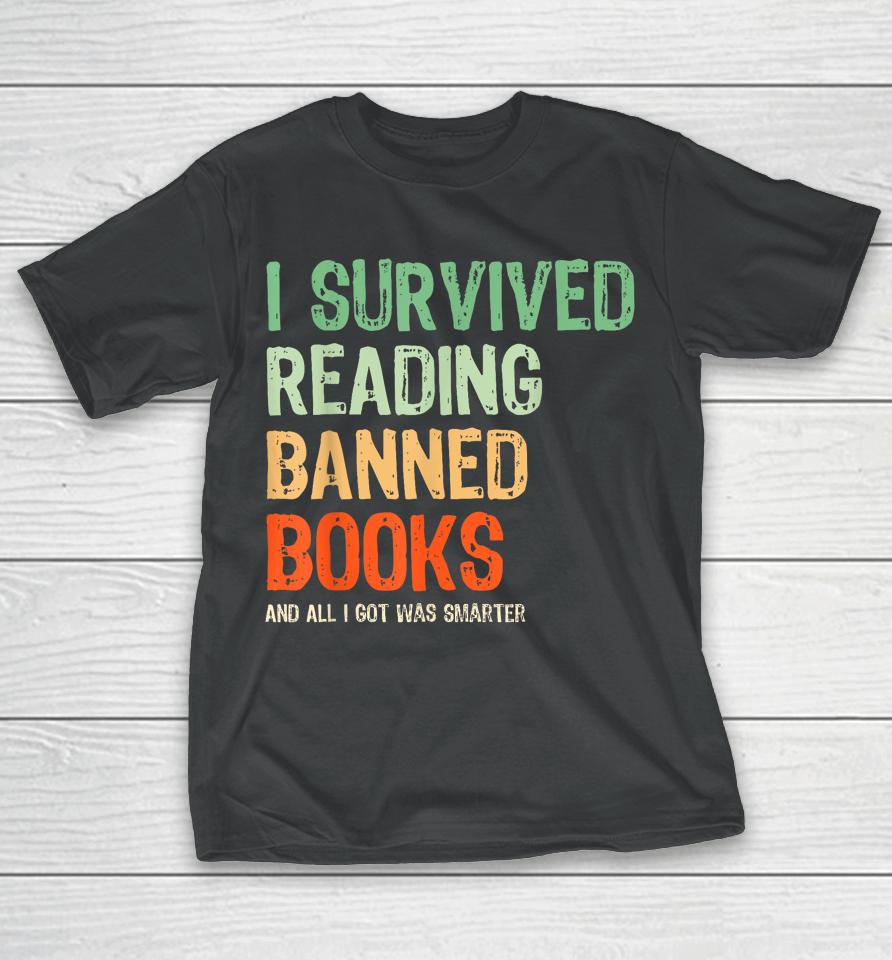 I Survived Reading Banned Books Book Lover Read Banned Books T-Shirt