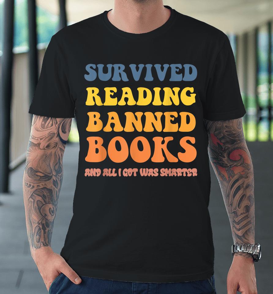 I Survived Reading Banned Books Reader Bookworm Bookaholic Premium T-Shirt